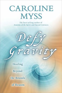 Defy Gravity Healing Beyond the Bounds of Reason  9781401922917 Front Cover