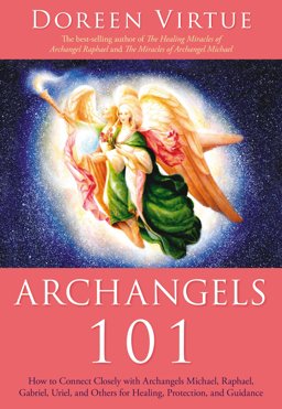 Archangels 101 How to Connect Closely with Archangels Michael, Raphael, Gabriel, Uriel, and Others for Healing, Protection, and Guidance 3rd 9781401926397 Front Cover
