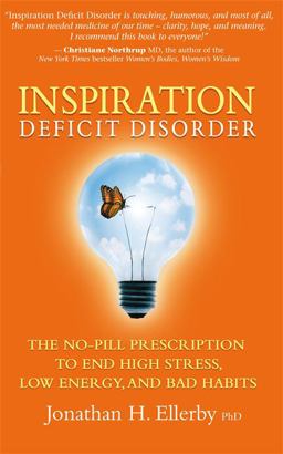 Inspiration Deficit Disorder The No-Pill Prescription to End High Stress, Low Energy, and Bad Habits  9781401927325 Front Cover