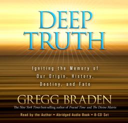 Deep Truth Igniting the Memory of Our Origin, History, Destiny, and Fate  9781401929213 Front Cover