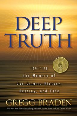 Deep Truth Igniting the Memory of Our Origin, History, Destiny, and Fate  9781401929220 Front Cover