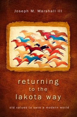 Returning to the Lakota Way Old Values to Save a Modern World  9781401931766 Front Cover