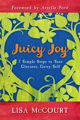Juicy Joy 7 Simple Steps to Your Glorious, Gutsy Self  9781401933630 Front Cover
