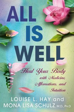 All Is Well Heal Your Body with Medicine, Affirmations, and Intuition  9781401935023 Front Cover