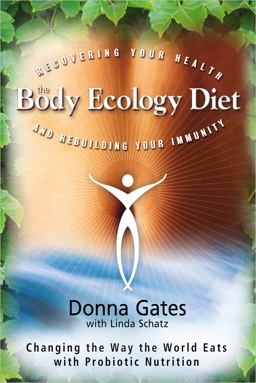 Body Ecology Diet Recovering Your Health and Rebuilding Your Immunity  9781401935436 Front Cover
