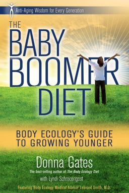 Baby Boomer Diet Body Ecology's Guide to Growing Younger: Anti-Aging Wisdom for Every Generation  9781401935450 Front Cover