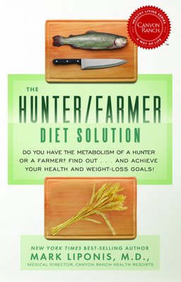 Hunter/Farmer Diet Solution Do You Have the Metabolism of a Hunter or a Farmer? Find Out... and Achieve Your Health and Weight-Loss Goals  9781401935535 Front Cover