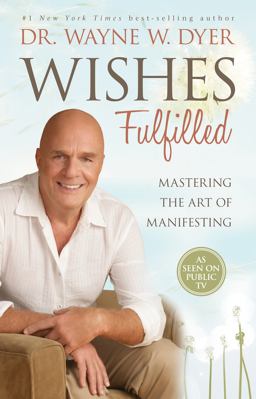Wishes Fulfilled Mastering the Art of Manifesting  9781401937287 Front Cover