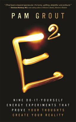 E-Squared Nine Do-It-Yourself Energy Experiments That Prove Your Thoughts Create Your Reality  9781401938901 Front Cover