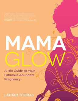 Mama Glow A Hip Guide to Your Fabulous Abundant Pregnancy  9781401939205 Front Cover