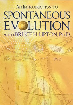 An Introduction to Spontaneous Evolution With Bruce H. Lipton, Ph.d.:  9781401939489 Front Cover