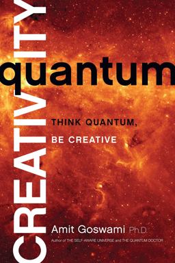 Quantum Creativity Think Quantum, Be Creative  9781401940751 Front Cover