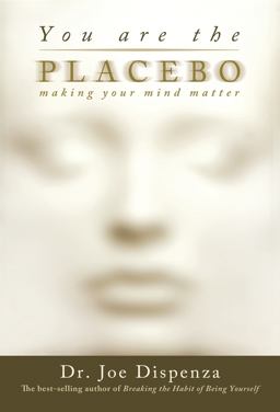 You Are the Placebo Making Your Mind Matter  9781401944599 Front Cover