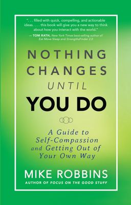Nothing Changes until You Do A Guide to Self-Compassion and Getting Out of Your Own Way  9781401944643 Front Cover