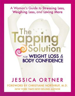 Tapping Solution for Weight Loss and Body Confidence A Woman's Guide to Stressing Less, Weighing Less, and Loving More  9781401945114 Front Cover