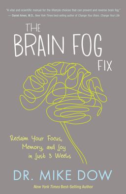 Brain Fog Fix Reclaim Your Focus, Memory, and Joy in Just 3 Weeks  9781401946470 Front Cover
