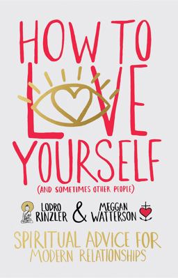 How to Love Yourself (and Sometimes Other People) Spiritual Advice for Modern Relationships  9781401946692 Front Cover