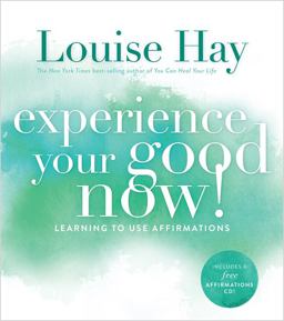 Experience Your Good Now! Learning to Use Affirmations  9781401947064 Front Cover