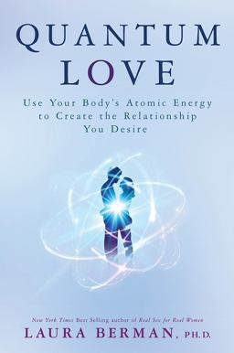 Quantum Love Use Your Body's Atomic Energy to Create the Relationship You Desire  9781401948832 Front Cover