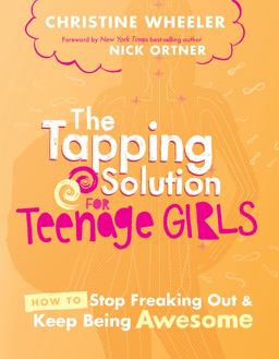 Tapping Solution for Teenage Girls How to Stop Freaking Out and Keep Being Awesome  9781401948924 Front Cover