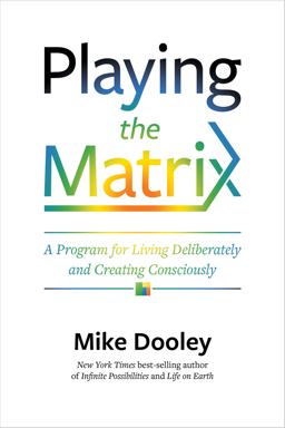 Playing the Matrix A Program for Living Deliberately and Creating Consciously  9781401950606 Front Cover