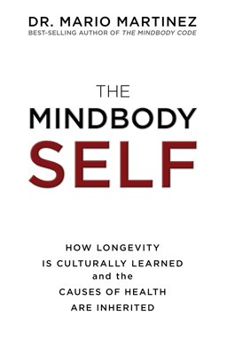 MindBody Self How Longevity Is Culturally Learned and the Causes of Health Are Inherited  9781401951283 Front Cover