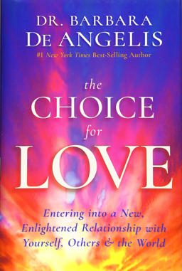 Choice for Love Entering into a New, Enlightened Relationship with Yourself, Others and the World  9781401951979 Front Cover
