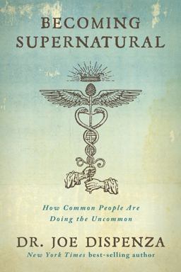 Becoming Supernatural How Common People Are Doing the Uncommon  9781401953119 Front Cover