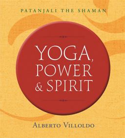 Yoga, Power & Spirit: Patanjali the Shaman  9781401953416 Front Cover