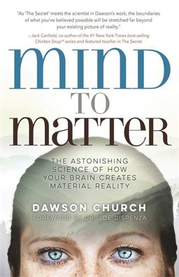 Mind to Matter The Astonishing Science of How Your Brain Creates Material Reality  9781401955236 Front Cover