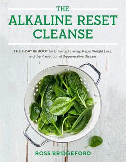 Alkaline Reset Cleanse The 7-Day Reboot for Unlimited Energy, Rapid Weight Loss, and the Prevention of Degenerative Disease  9781401955489 Front Cover
