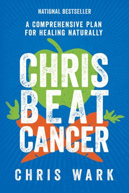 Chris Beat Cancer A Comprehensive Plan for Healing Naturally  9781401956110 Front Cover