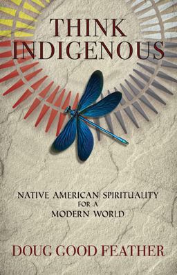Think Indigenous Native American Spirituality for a Modern World  9781401956165 Front Cover