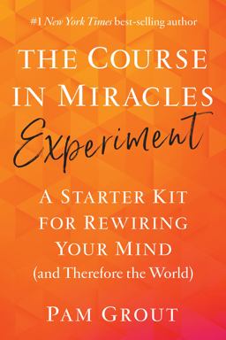 Course in Miracles Experiment A Starter Kit for Rewiring Your Mind (and Therefore the World)  9781401957506 Front Cover