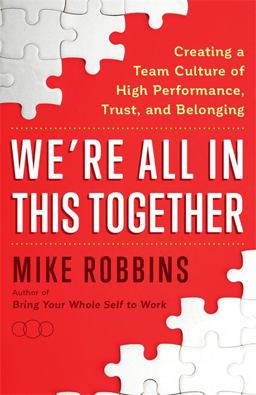 We're All in This Together Creating a Team Culture of High Performance, Trust, and Belonging  9781401958138 Front Cover
