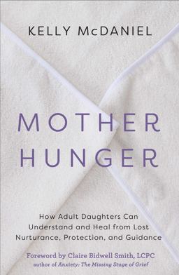 Mother Hunger How Adult Daughters Can Understand and Heal from Lost Nurturance, Protection, and Guidance  9781401960858 Front Cover