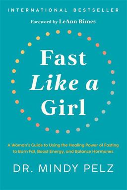 Fast Like a Girl A Woman's Guide to Using the Healing Power of Fasting to Burn Fat, Boost Energy, and Balance Hormones  9781401969929 Front Cover