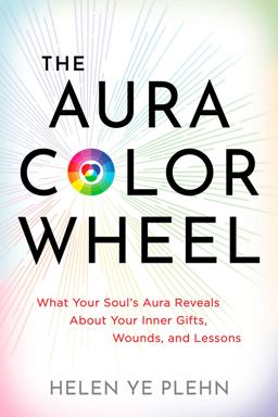 Aura Color Wheel What Your Souls Aura Reveals about Your Inner Gifts, Wounds, and Lessons 2025 9781401995430 Front Cover