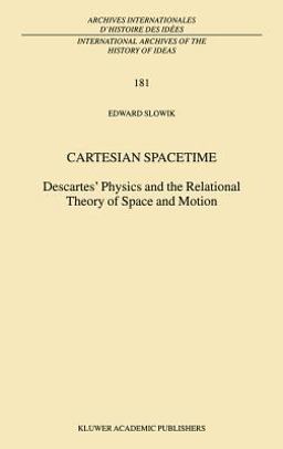 Cartesian Spacetime Descartes' Physics and the Relational Theory of Space and Motion  9781402002656 Front Cover