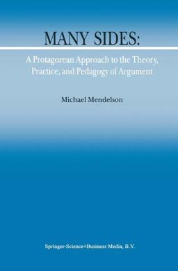 Many Sides A Protagorean Approach to the Theory, Practice and Pedagogy of Argument  9781402004025 Front Cover