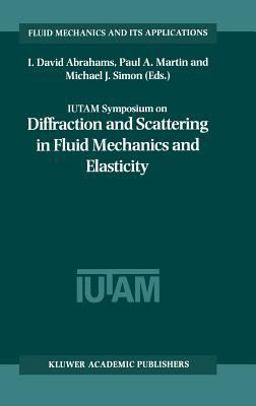 Iutam Symposium on Diffraction and Scattering in Fluid Mechanics and Elasticity Proceeding of the Iutam Symposium Held in Manchester, United Kingdom, 16-20 July 2000  9781402005909 Front Cover
