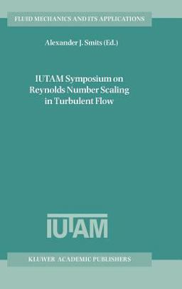 IUTAM Symposium on Reynolds Number Scaling in Turbulent Flow Proceedings of the IUTAM Symposium Held in Princeton, NJ, U. S. A. , 11-13 September 2002  9781402017759 Front Cover