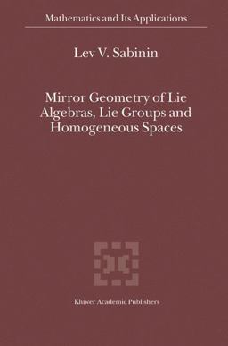Mirror Geometry of Lie Algebras, Lie Groups and Homogeneous Spaces  9781402025440 Front Cover