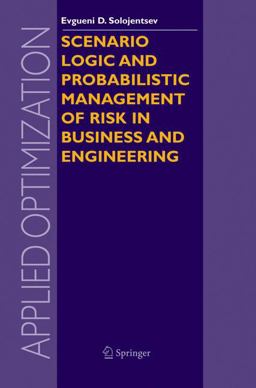 Scenario Logic and Probabilistic Management of Risk in Business and Engineering  9781402029776 Front Cover