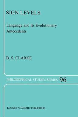Sign Levels - Language and Its Evolutionary Antecedents  9781402030796 Front Cover