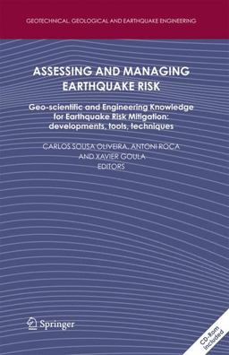 Assessing and Managing Earthquake Risk Geo-Scientific and Engineering Knowledge for Earthquake Risk Mitigation: Developments, Tools, Techniques  9781402035241 Front Cover