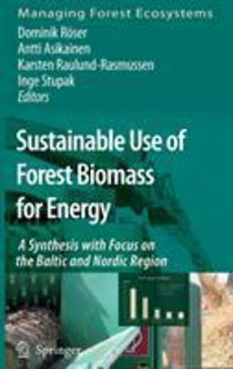 Sustainable Use of Forest Biomass for Energy A Synthesis with Focus on the Baltic and Nordic Region  9781402050534 Front Cover