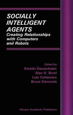 Socially Intelligent Agents Creating Relationships with Computers and Robots  9781402070570 Front Cover