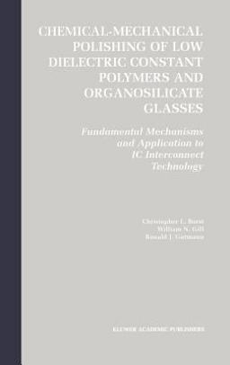 Chemical-Mechanical Polishing of Low Dielectric Constant Polymers and Organosilicate Glasses Fundamental Mechanisms and Application to IC Interconnect Technology  9781402071935 Front Cover