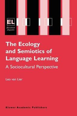 The Ecology and Semiotics of Language Learning The Ecology and Semiotics of Language Learning